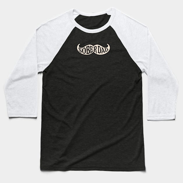 Sober Dad Moustache Baseball T-Shirt by SOS@ddicted